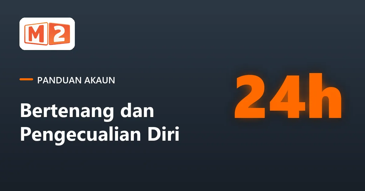 Kad panduan akaun M2 tentang tempoh bertenang dan pengecualian diri, bermula dari 24 jam