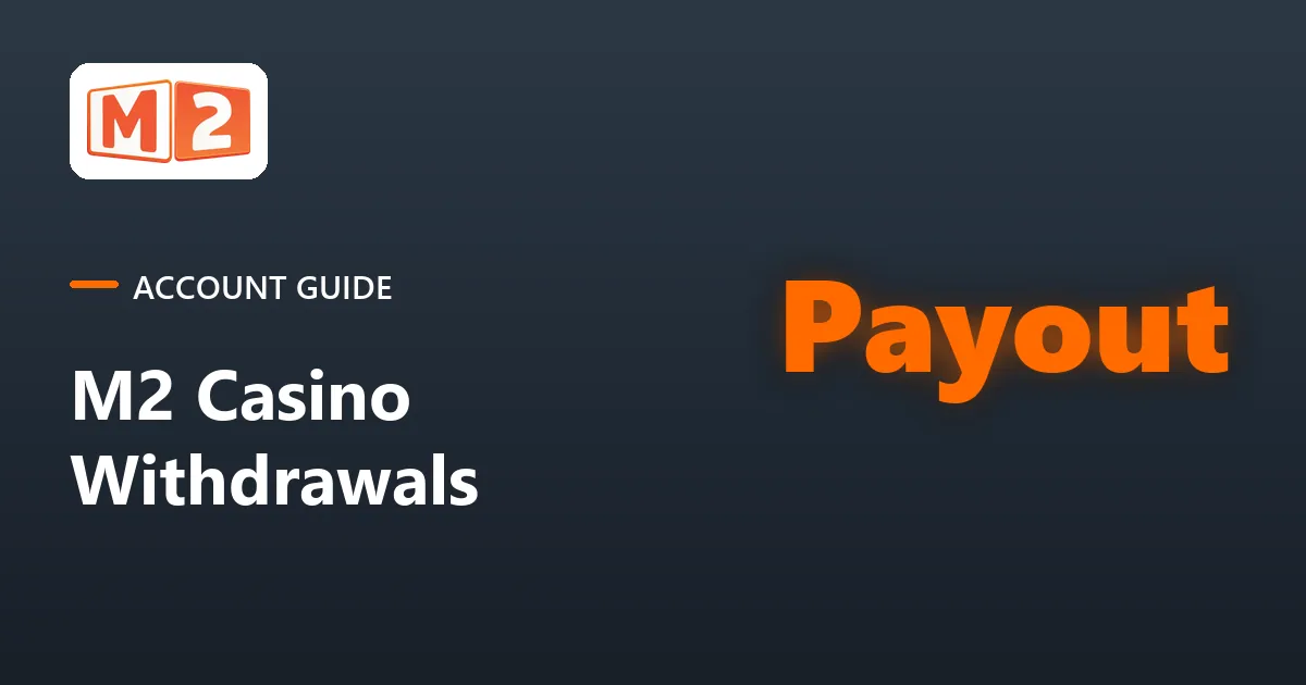 M2 account guide card: how M2 Casino withdrawals work